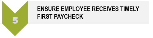 Step 5 - Ensure employee receives timely first pay check